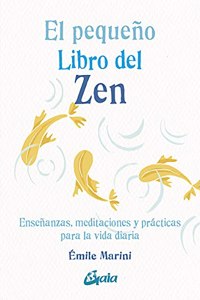 El pequeno libro del zen: Ensenanzas, meditaciones y practicas para la vida diaria
