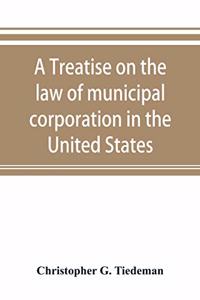 treatise on the law of municipal corporation in the United States