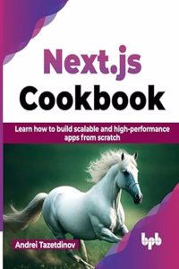 Next.js Cookbook: Learn how to build scalable and high-performance apps from scratch