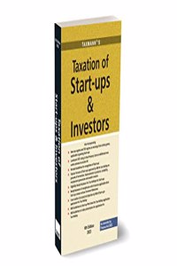 Taxmann's Taxation of Start-ups & Investors â€“ Focused analysis starting from recognising start-ups to their taxation with DPIIT Guidelines, IMB Decisions, Case Laws, etc. [Finance Act 2023]