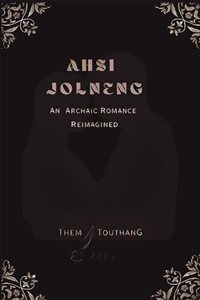 AHSI JOLNENG: An Archaic Romance Reimagined
