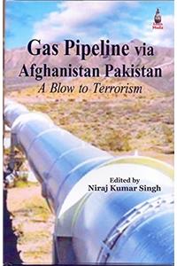 Gas Pipeline via Afghanistan Pakistan: A Blow to Terrorism