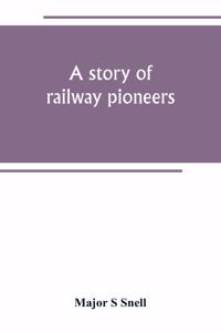 story of railway pioneers; being an account of the inventions and works of Isaac Dodds and his son Thomas Weatherburn Dodds