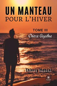 manteau pour l'hiver: Tome III - Chère Agathe