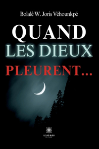 Quand les dieux pleurent...