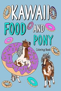 Kawaii Food and Pony Coloring Book: dult Activity Relaxation, Painting Menu Cute, and Animal Playful Pictures Pages