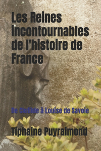 Les Reines incontournables de l'histoire de France