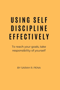 Using Self Discipline Effectively