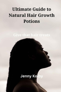 Ultimate Guide to Natural Hair Growth Potions