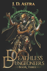 Deathless Dungeoneers - Book Three