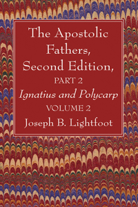 Apostolic Fathers, Second Edition, Part 2, Volume 2