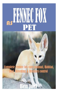 Fennec Fox as Pet: Complete Fennec fox care manual, Habitat, Diet, Breeding & Diseases control