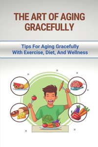 The Art Of Aging Gracefully