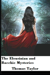 The Eleusinian and Bacchic Mysteries