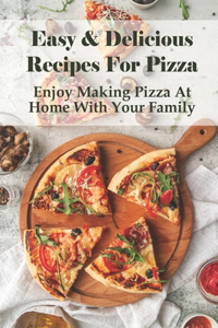 Easy & Delicious Recipes For Pizza