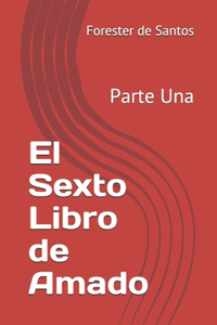 Sexto Libro de Amado: Parte Una