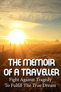 The Memoir Of A Traveller Fight Against Tragedy To Fulfill The True Dream