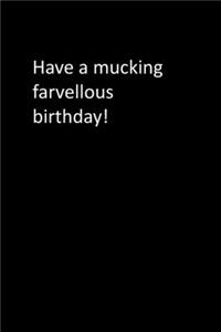 Have a mucking farvellous birthday!
