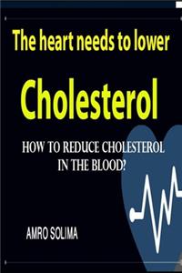 The heart needs to lower cholesterol