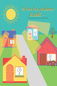 When the epidemic is over...