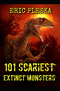 101 Scariest Extinct Monsters