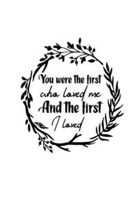 You Were the First Who Loved Me and the First I Loved