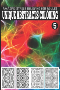 Unique Abstracts Coloring, Amazing Stress Relieving For Adults Vol.5