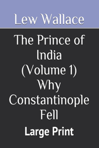 The Prince of India (Volume 1) Why Constantinople Fell