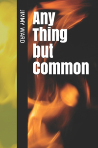 Any Thing but Common