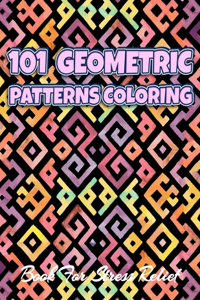 101 GEOMETRIC PATTERNS Coloring Book For Stress Relief