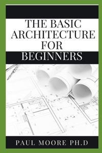 The Basic Architecture For Beginners