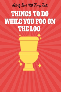 Things To Do While You Poo On The Loo On A Break