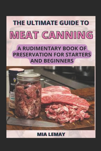 The Ultimate Guide To Meat Canning