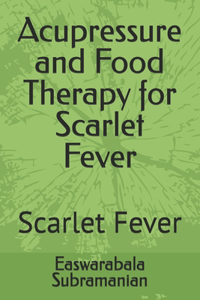 Acupressure and Food Therapy for Scarlet Fever