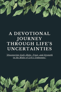 Devotional Journey Through Life's Uncertainties
