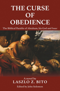 Curse of Obedience: The Biblical Parable of Abraham, his God and Isaac