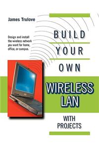 Build Your Own Wireless LAN with Projects