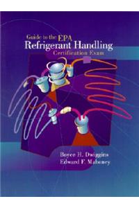 Guide to the E.P.A. Refrigerant Handling Certification Exam