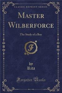 Master Wilberforce: The Study of a Boy (Classic Reprint)