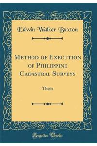 Method of Execution of Philippine Cadastral Surveys: Thesis (Classic Reprint)