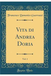 Vita Di Andrea Doria, Vol. 1 (Classic Reprint)