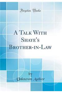 A Talk With Shaye's Brother-in-Law (Classic Reprint)