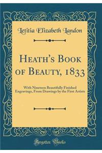 Heath's Book of Beauty, 1833: With Nineteen Beautifully Finished Engravings, from Drawings by the First Artists (Classic Reprint)