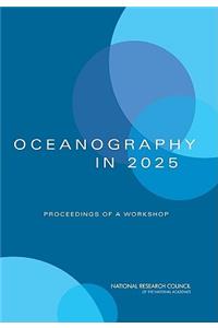 Oceanography in 2025: Proceedings of a Workshop