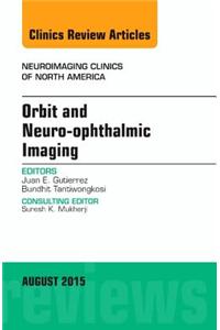 Orbit and Neuro-Ophthalmic Imaging, an Issue of Neuroimaging Clinics