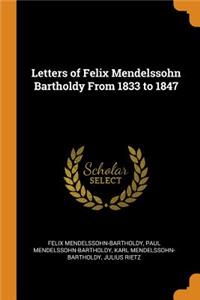 Letters of Felix Mendelssohn Bartholdy from 1833 to 1847