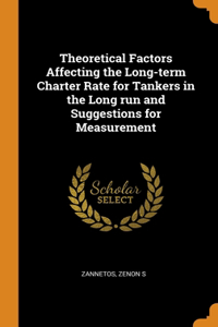 Theoretical Factors Affecting the Long-term Charter Rate for Tankers in the Long run and Suggestions for Measurement