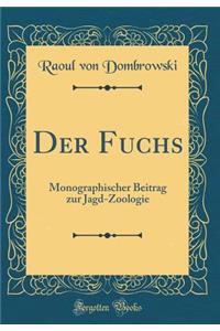 Der Fuchs: Monographischer Beitrag zur Jagd-Zoologie (Classic Reprint)