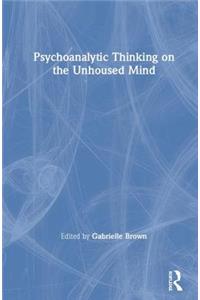 Psychoanalytic Thinking on the Unhoused Mind