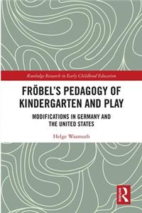 Frobel’s Pedagogy of Kindergarten and Play